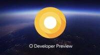 Google Android O developer预览3发布，确认Android版本8.0